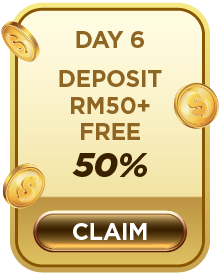 Day 6 Deposit RM50+ Free 50%