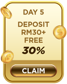 Day 5  Deposit RM30+  Free 30%